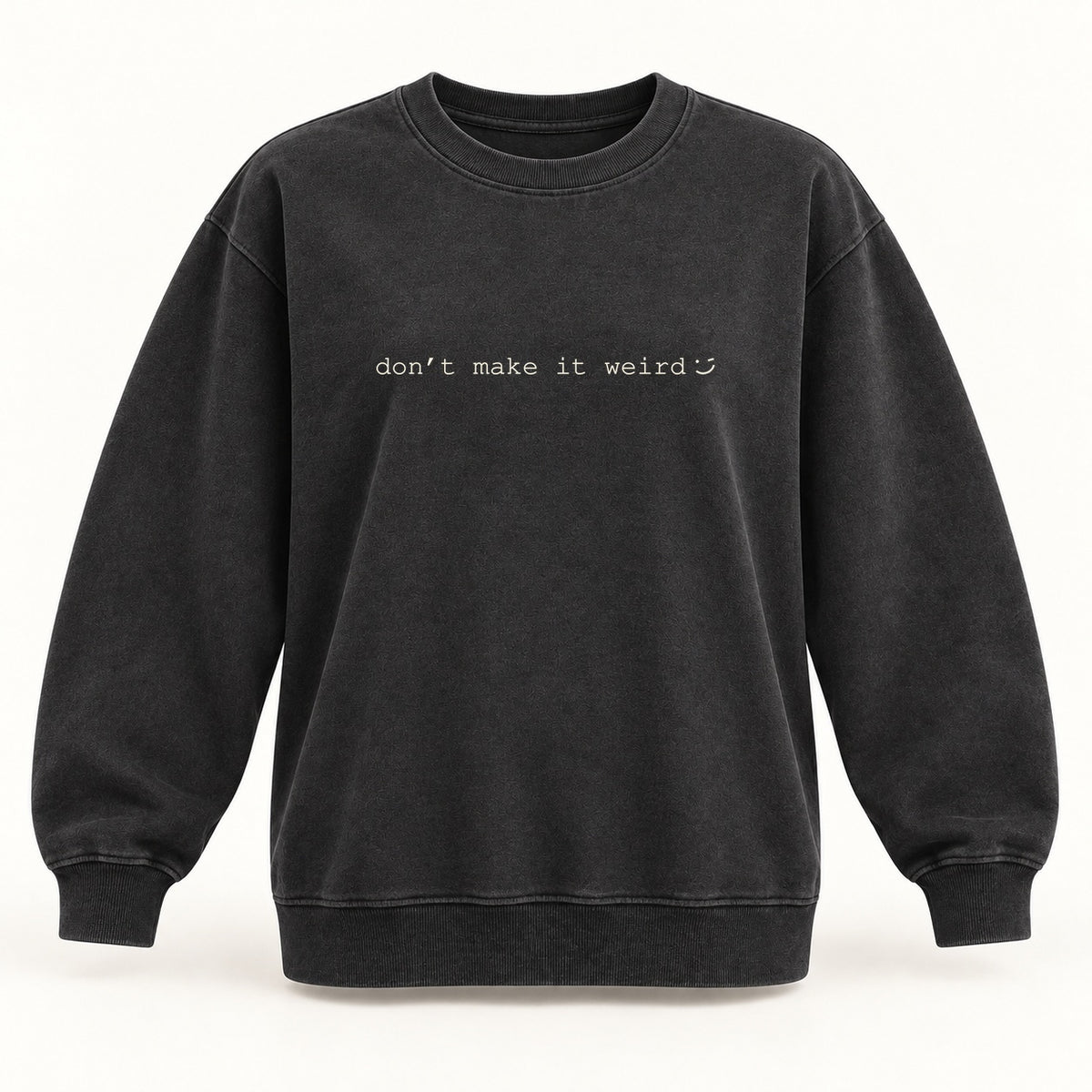 dont make it weird crewneck sweatshirt in washed black