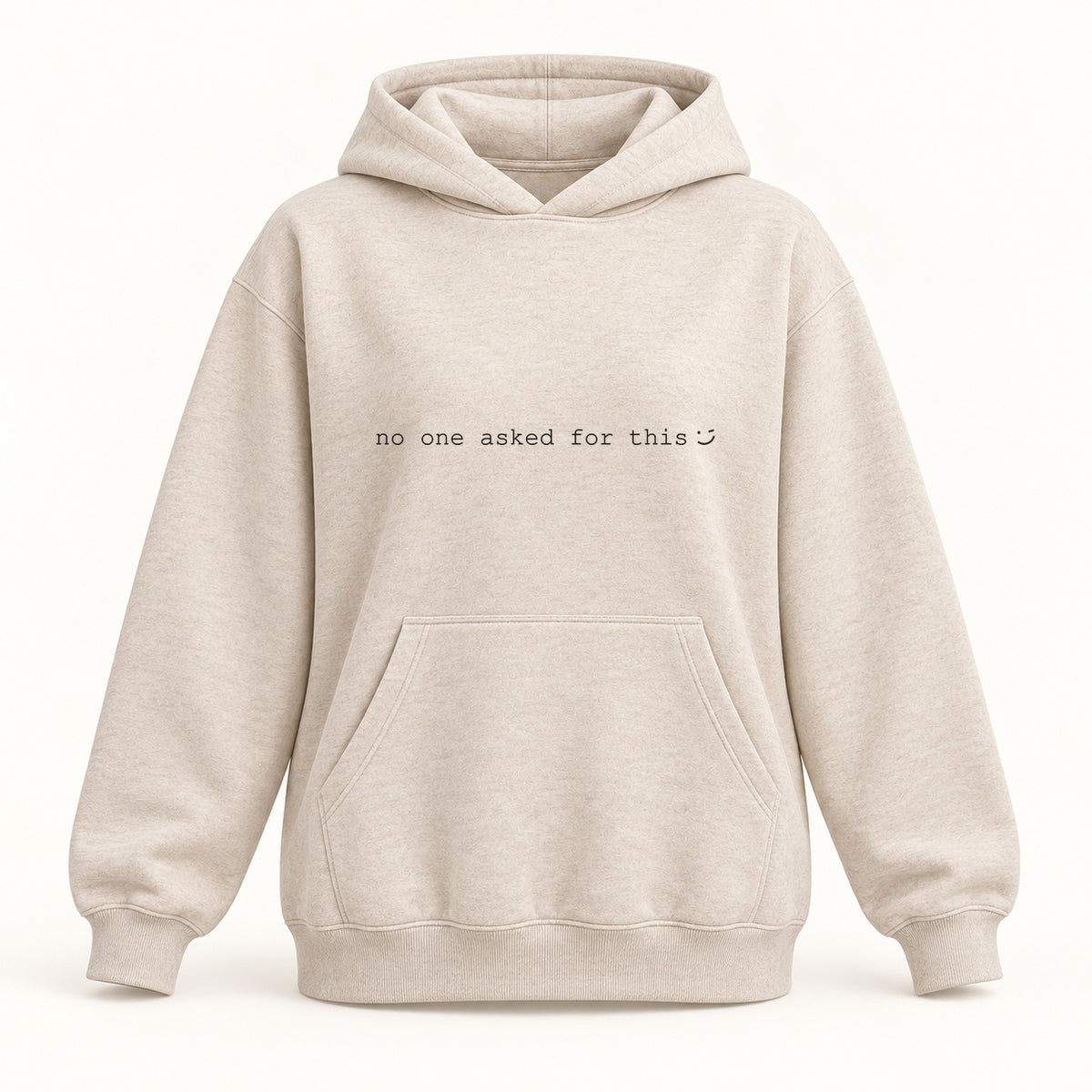 no one asked for this hoodie in oatmeal